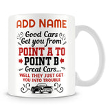 Car Lover Mug Personalised Gift - Good Cars Get You From A To B Great Cars Get You Into Trouble