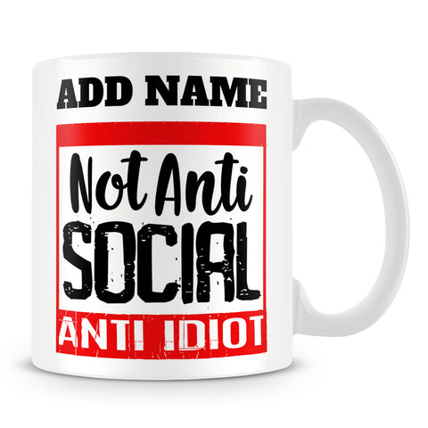 Funny Work Mug - Not Anti Social Anti Idiot