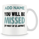 Leaving Gift Mug For Work Colleagues - You Will Be Missed (by Most Of Us Anyway)