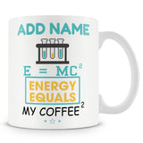 Novelty Funny Scientist Gift - E = MC? Energy Equals My Coffee - Personalised Mug