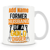 Recently Divorced Gift - Former Husband Of A Gold Digger - Personalised Mug