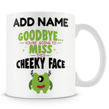 Personalised Mug Leaving Gift For Colleagues - Goodbye You're Going To Miss This Cheeky Face