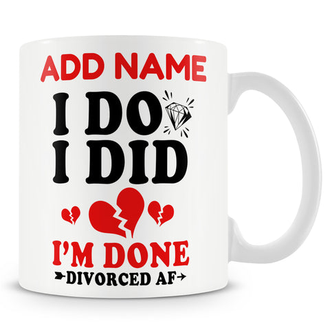 Recently Divorced Gift - I Do I Did I'm Done Divorced AF - Personalised Mug