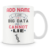 Funny Mug - I Like Big Data And Cannot Lie - Personalised Mug