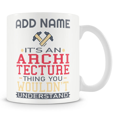 Novelty Gift For Architects - It's An Architecture Thing You Wouldn't Understand - Personalised Mug