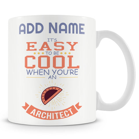 Novelty Gift For Architects - It's Easy To Be Cool When You're An Architect - Personalised Mug