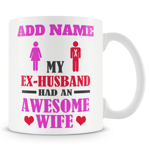 Recently Divorced Gift - My Ex-Husband Had An Awesome Wife - Personalised Mug