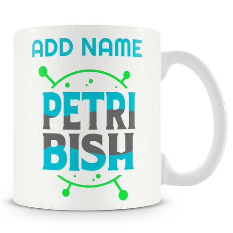 Novelty Gift For Female Scientist - Petri Bish Biology Pun - Personalised Mug