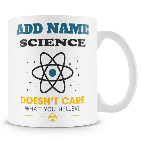 Novelty Gift For Scientist - Science Doesn't Care What You Believe - Personalised Mug