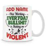 Funny Mug - This Working Everyday BullShit Is Making Me Violent -  Personalised Mug