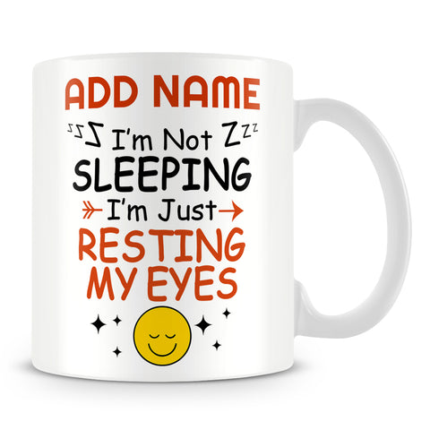 Work Mug Personalised Gift - I'm Not Sleeping I'm Just Resting My Eyes