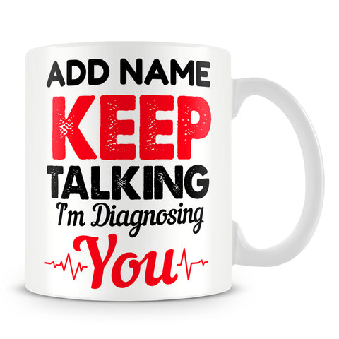 Councillor Mug Personalised Gift - Keep Talking I'm Diagnosing You