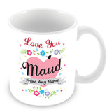 Maud Mug - Love You Maud Personalised Gift